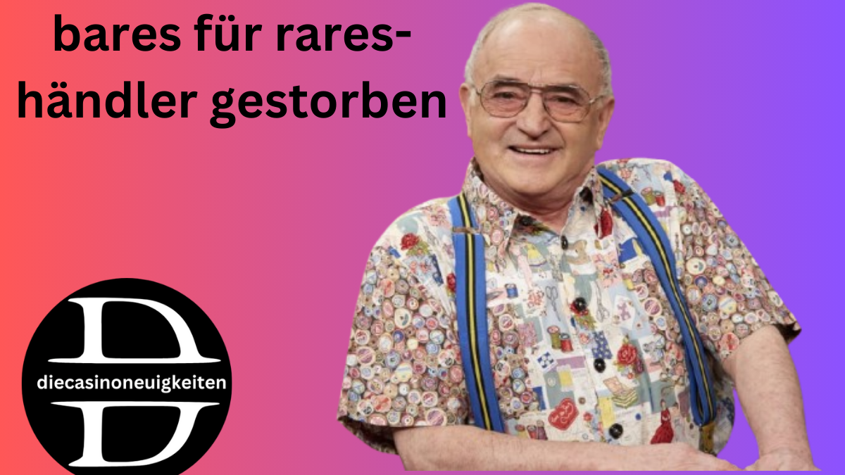 bares für rares-händler gestorben